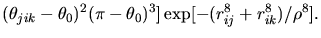 $\displaystyle (\theta_{jik}-\theta_0)^2(\pi - \theta_0)^3\big]
\exp[-(r_{ij}^8 + r_{ik}^8)/\rho^8].$