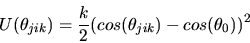 \begin{displaymath}
U(\theta_{jik})={k\over 2}(cos(\theta_{jik}) -cos(\theta_{0}))^{2}
\end{displaymath}