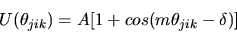 \begin{displaymath}
U(\theta_{jik})=A[1+cos(m\theta_{jik}-\delta)]
\end{displaymath}
