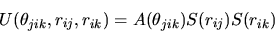 \begin{displaymath}
U(\theta_{jik},r_{ij},r_{ik})=A(\theta_{jik})S(r_{ij})S(r_{ik})
\end{displaymath}