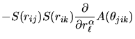 $\displaystyle -S(r_{ij})S(r_{ik})\frac{\partial}{\partial
r_{\ell}^{\alpha}}A(\theta_{jik})$