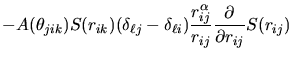 $\displaystyle -
A(\theta_{jik})S(r_{ik})(\delta_{\ell j}-\delta_{\ell i})
\frac{r_{ij}^{\alpha}}{r_{ij}}
\frac{\partial}{\partial r_{ij}}S(r_{ij})$