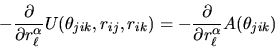 \begin{displaymath}
-\frac{\partial}{\partial
r_{\ell}^{\alpha}}U(\theta_{jik},r...
...)=
-\frac{\partial}{\partial r_{\ell}^{\alpha}}A(\theta_{jik})
\end{displaymath}
