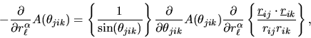 \begin{displaymath}
-\frac{\partial}{\partial r_{\ell}^{\alpha}}A(\theta_{jik})=...
...}_{ij}\cdot\mbox{$\underline{r}$}_{ik}}{r_{ij}r_{ik}}\right\},
\end{displaymath}