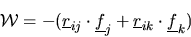 \begin{displaymath}
{\cal W}=-(\mbox{$\underline{r}$}_{ij}\cdot\mbox{$\underline...
...j}+\mbox{$\underline{r}$}_{ik}\cdot\mbox{$\underline{f}$}_{k})
\end{displaymath}
