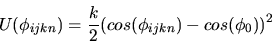 \begin{displaymath}
U(\phi_{ijkn})={k\over 2}(cos(\phi_{ijkn}) -cos(\phi_{0}))^{2}
\end{displaymath}