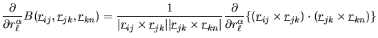 $\displaystyle \frac{\partial}{\partial r_{\ell}^{\alpha}}
B(\mbox{$\underline{r...
...r}$}_{jk})\cdot(\mbox{$\underline{r}$}_{jk}\times\mbox{$\underline{r}$}_{kn})\}$