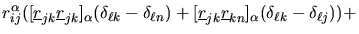 $\displaystyle r_{ij}^{\alpha}([\mbox{$\underline{r}$}_{jk}\mbox{$\underline{r}$...
...$}_{jk}\mbox{$\underline{r}$}_{kn}]_{\alpha}(\delta_{\ell
k}-\delta_{\ell j}))+$