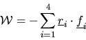 \begin{displaymath}
{\cal W}=-\sum_{i=1}^{4}\mbox{$\underline{r}$}_{i}\cdot\mbox{$\underline{f}$}_{i}
\end{displaymath}