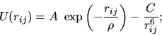 \begin{displaymath}
U(r_{ij})=A~\exp\left(-\frac{r_{ij}}{\rho}\right)-\frac{C}{r_{ij}^{6}};
\end{displaymath}