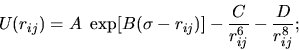 \begin{displaymath}
U(r_{ij})=A~\exp[B(\sigma-r_{ij})]-\frac{C}{r_{ij}^{6}}-\frac{D}{r_{ij}^{8}};
\end{displaymath}