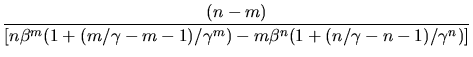 $\displaystyle \frac{(n-m)}{[n\beta^{m}(1+(m/\gamma-m-1)/\gamma^{m})-
m\beta^{n}(1+(n/\gamma-n-1)/\gamma^{n})]}$