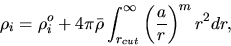 \begin{displaymath}
\rho_{i}=\rho_{i}^{o}+4\pi \bar{\rho}\int_{r_{cut}}^{\infty}
\left(\frac{a}{r}\right)^{m}r^{2}dr,
\end{displaymath}