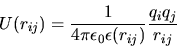 \begin{displaymath}
U(r_{ij})=\frac{1}{4\pi\epsilon_{0}\epsilon(r_{ij})}\frac{q_{i}q_{j}}{r_{ij}}
\end{displaymath}