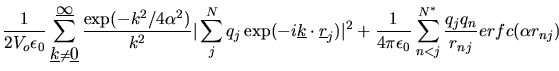 $\displaystyle \frac{1}{2V_{o}\epsilon_{0}}
\sum_{\mbox{$\underline{k}$}\neq\mbo...
...\pi\epsilon_{0}}\sum_{n<j}^{N^{*}}\frac{q_{j}q_{n}}{r_{nj}}
erfc(\alpha r_{nj})$