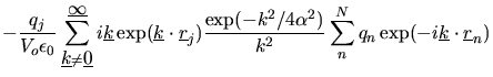 $\displaystyle -\frac{q_{j}}{V_{o}\epsilon_{0}}
\sum_{\mbox{$\underline{k}$}\neq...
...
\sum_{n}^{N}q_{n}\exp(-i\mbox{$\underline{k}$}\cdot\mbox{$\underline{r}$}_{n})$