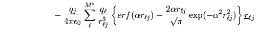 $\displaystyle \phantom{xxxxxxxxxx}
-\frac{q_{j}}{4\pi\epsilon_{0}}\sum_{\ell}^{...
...surd\pi}\exp(-\alpha^{2}r_{\ell j}^{2})\right
\}\mbox{$\underline{r}$}_{\ell j}$