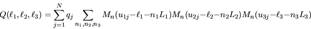 \begin{displaymath}
Q(\ell_{1},\ell_{2},\ell_{3})=\sum_{j=1}^{N}q_{j}\sum_{n_{1}...
...(u_{2j}-\ell_{2}-n_{2}L_{2})
M_{n}(u_{3j}-\ell_{3}-n_{3}L_{3})
\end{displaymath}