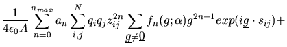 $\displaystyle \frac{1}{4\epsilon_{0}A}\sum_{n=0}^{n_{max}}a_{n}\sum_{i,j}^{N}
q...
...erline{0}$}} f_{n}(g;\alpha)
g^{2n-1}exp(i\mbox{$\underline{g}$}\cdot s_{ij}) +$