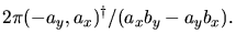 $\displaystyle 2\pi(-a_{y},a_{x})^{\dagger}/(a_{x}b_{y}-a_{y}b_{x}).$