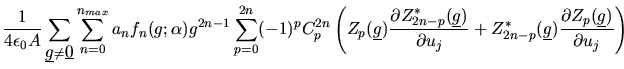 $\displaystyle \frac{1}{4\epsilon_{0}A}\sum_{\mbox{$\underline{g}$}\ne \mbox{$\u...
...ine{g}$})\frac{\partial Z_{p}(\mbox{$\underline{g}$})}{\partial u_{j}}
\right )$