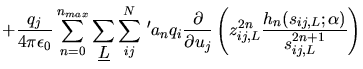 $\displaystyle +\frac{q_{j}}{4\pi \epsilon_{0}}\sum_{n=0}^{n_{max}}\sum_{\mbox{$...
...}}\left ( z_{ij,L}^{2n}
\frac{h_{n}(s_{ij,L};\alpha)}{s_{ij,L}^{2n+1}} \right )$