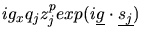 $\displaystyle ig_{x}q_{j}z_{j}^{p}
exp(i\mbox{$\underline{g}$}\cdot\mbox{$\underline{s_{j}}$})$
