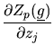 $\displaystyle \frac{\partial Z_{p}(\mbox{$\underline{g}$})}{\partial z_{j}}$