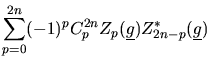 $\displaystyle \sum_{p=0}^{2n}(-1)^{p}C_{p}^{2n}Z_{p}(\mbox{$\underline{g}$})Z_{2n-p}^{*}(\mbox{$\underline{g}$})$