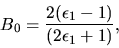 \begin{displaymath}
B_{0}=\frac{2(\epsilon_{1}-1)}{(2\epsilon_{1}+1)},
\end{displaymath}
