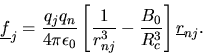 \begin{displaymath}
\mbox{$\underline{f}$}_{j}=\frac{q_{j}q_{n}}{4\pi\epsilon_{0...
...}}-\frac{B_{0}}{R_{c}^{3}}\right ]\mbox{$\underline{r}$}_{nj}.
\end{displaymath}