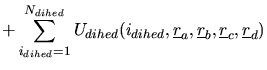 $\displaystyle +\sum_{i_{dihed}=1}^{N_{dihed}}
U_{dihed}(i_{dihed},\mbox{$\under...
...box{$\underline{r}$}_{b},\mbox{$\underline{r}$}_{c},\mbox{$\underline{r}$}_{d})$