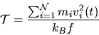 \begin{displaymath}
{\cal T} = {\sum_{i=1}^{\cal N} m_i v^2_i(t) \over k_B f}
\end{displaymath}