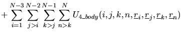 $\displaystyle +\sum_{i=1}^{N-3}\sum_{j>i}^{N-2}\sum_{k>j}^{N-1}\sum_{n>k}^{N}
U...
...box{$\underline{r}$}_{j},\mbox{$\underline{r}$}_{k},\mbox{$\underline{r}$}_{n})$