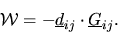 \begin{displaymath}
{\cal W}=-\mbox{$\underline{d}$}_{ij}\cdot\mbox{$\underline{G}$}_{ij}.
\end{displaymath}