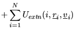 $\displaystyle +\sum_{i=1}^{N}U_{extn}(i,\mbox{$\underline{r}$}_{i},\mbox{$\underline{v}$}_{i})$