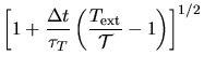 $\displaystyle \left[ 1+ {\Delta t\over \tau_T}\left({T_{\rm ext}\over {\cal T}}-1\right)
\right]^{1/2}$