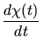 $\displaystyle {d\chi(t) \over dt}$