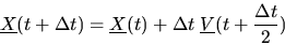 \begin{displaymath}
\mbox{$\underline{X}$}(t+\Delta t) = \mbox{$\underline{X}$}(t) + \Delta t \; \mbox{$\underline{V}$}(t+{\Delta t \over 2})
\end{displaymath}