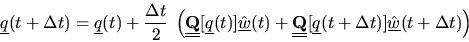 \begin{displaymath}
\mbox{$\underline{q}$}(t+\Delta t) = \mbox{$\underline{q}$}(...
...$}(t+\Delta t)]\hat{\mbox{$\underline{w}$}}(t+\Delta t)\right)
\end{displaymath}