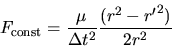 \begin{displaymath}
F_{\rm const} = {\mu\over \Delta t^2} {{(r^2 - {r^\prime}^2)}\over 2 r^2}
\end{displaymath}