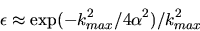 \begin{displaymath}
\epsilon \approx \exp(- k_{max}^2/4\alpha^2)/k_{max}^2
\end{displaymath}
