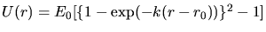 $U(r)=E_{0}[\{1-\exp(-k(r-r_{0}))\}^{2}-1]$