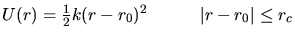 $U(r)=\frac{1}{2}k(r-r_{0})^2~~~~~~~~~\vert r-r_{0}\vert\le r_{c}$