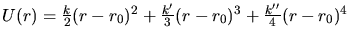 $U(r)=\frac{k}{2}(r
-r_{0})^2+\frac{k'}{3}(r-r_{0})^3+\frac{k''}{4}(r-r_{0})^4$