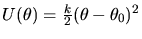 $U(\theta)= {k\over 2} (\theta
- \theta_0)^2$