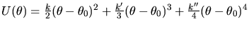 $ U(\theta)=
{k\over 2}(\theta - \theta_0)^2 + {k'\over 3}(\theta - \theta_0)^3 +
{k''\over 4}(\theta - \theta_0)^4$
