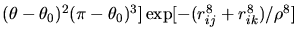 $(\theta-\theta_0)^2(\pi - \theta_0)^3\big]
\exp[-(r_{ij}^8 + r_{ik}^8)/\rho^8]$