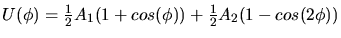 $U(\phi)=
{1\over 2}A_{1}(1+cos(\phi))+{1\over 2}A_{2}(1-cos(2\phi))$
