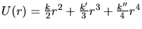 $U(r)=\frac{k}{2}r^2+
\frac{k'}{3}r^3+\frac{k''}{4}r^4$
